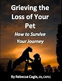 Grieving the Loss of Your Pet: How to Survive Your Journey by