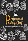 The Professional Pastry Chef: Baking Fundamentals and Pastry Recipes for Pastry Mastery