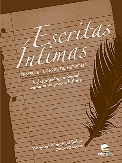 Livro ESCRITAS ÍNTIMAS, TEMPO E LUGARES DE MEMÓRIA: A DOCUMENTAÇÃO PESSOAL COMO FONTE PARA A HISTÓRIA