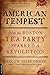 American Tempest: How the Boston Tea Party Sparked a Revolution