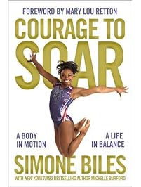Courage to Soar: A Body in Motion, A Life in Balance