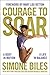 Courage to Soar: A Body in Motion, A Life in Balance - Book by Simone Biles
