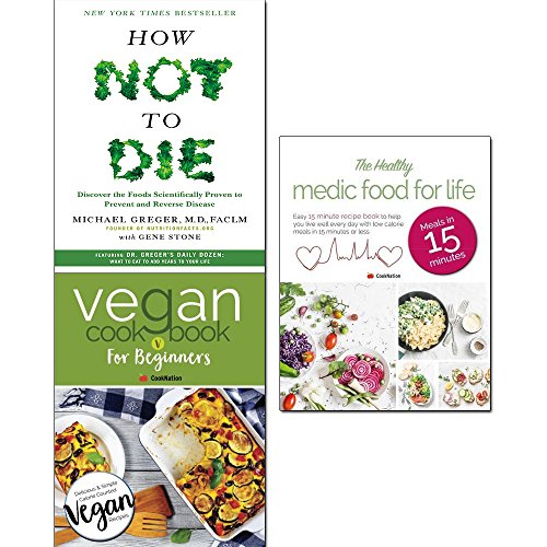 how not to die,vegan cookbook for beginner and healthy medic food for life 3 books collection set - discover the foods scientifically proven to prevent and reverse disease