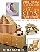Building Unique and Useful Kids' Furniture: 24 Great Do-It-Yourself Projects by