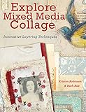 Explore Mixed Media Collage: Innovative Layering Techniques by Kristen Robinson, Ruth Rae