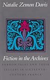 Fiction in the Archives : Pardon Tales and Their Tellers in Sixteenth-Century France, Davis, Natalie Zemon, 0804717990