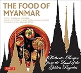The Food of Myanmar: Authentic Recipes from the Land of the Golden Pagodas by Claudia Saw Lwin Robert, Win Pe
