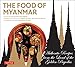 The Food of Myanmar: Authentic Recipes from the Land of the Golden Pagodas by Claudia Saw Lwin Robert, Win Pe