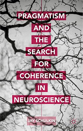 Pragmatism and the Search for Coherence in Neuroscience Pragmatism and the Search for Coherence in Neuroscience