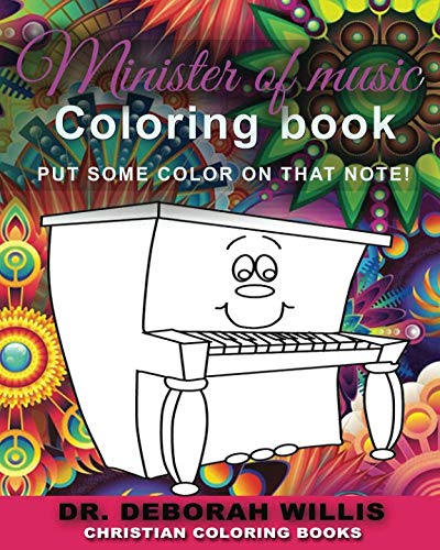 Minister Of Music Coloring Book: PUT SOME COLOR ON THAT NOTE! by Dr. Deborah Willis