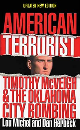 Amazon Com American Terrorist Timothy Mcveigh And The Oklahoma City Bombing Ebook Michel Lou Herbeck Dan Kindle Store