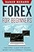 Forex: for Beginners: The Forex Guide for Making Money with Currency Trading (Forex Trading, Investing)