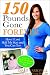 150 Pounds Gone Forever: How I Lost Half My Size and You Can Too