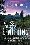 Rewilding: Meditations, Practices, and Skills for Awakening in Nature by