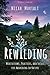 Rewilding: Meditations, Practices, and Skills for Awakening in Nature by