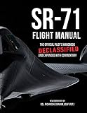 SR-71 Flight Manual: The Official Pilot's Handbook Declassified and Expanded with Commentary by 