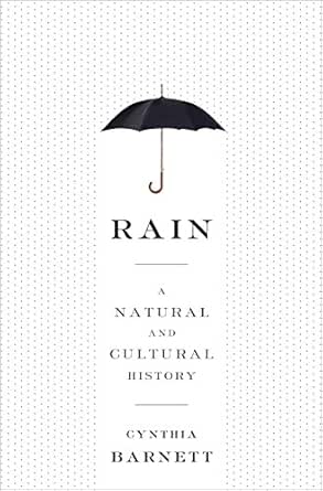 Rain A Natural And Cultural History Barnett Cynthia Amazon Com