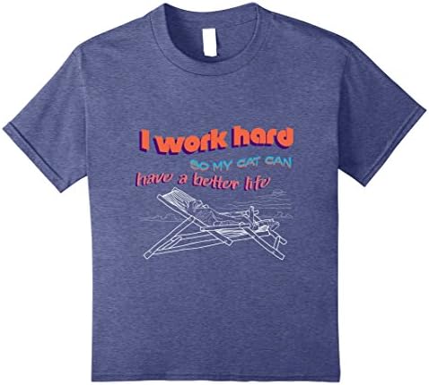 Kids I Work Hard So My Cat Can Have A Better Life Funny T-Shirt 12 Heather Blue
