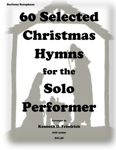 60 Selected Christmas Hymns for the Solo Performer-bari sax version 60 Selected Christmas Hymns for the Solo Performer-bari sax version