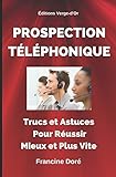 Prospection téléphonique : Trucs et astuces pour réussir mieux et plus vite (French Edition) by Francine Doré, Éditions Verge-d'Or