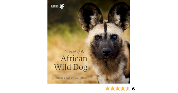 In Search Of The African Wild Dog De La Harpe Roger And Pat 9781919938110 Amazon Com Books
