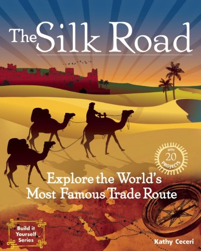 The Silk Road: Explore the World's Most Famous Trade Route with 20 Projects (Build It Yourself)