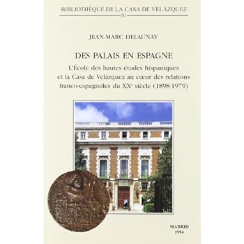 Des palais en Espagne: L'École des hautes études hispaniques et la Casa de Velázquez au cur des relations franco-espagnoles du XXe siècle (1898-1979) (Bibliothèque de la Casa de Velázquez) Des palais en Espagne: L'École des hautes études hispaniques et la Casa de Velázquez au cur des relations franco-espagnoles du XXe siècle (1898-1979) (Bibliothèque de la Casa de Velázquez)