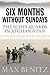 SIX MONTHS WITHOUT SUNDAYS: The Scots Guards in Afghanistan by Max Benitz