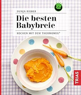 Amazon Com Die Besten Babybreie Kochen Mit Dem Thermomix