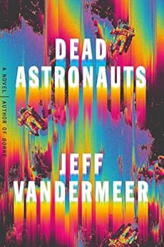 Dead Astronauts: A Novel by [VanderMeer, Jeff]