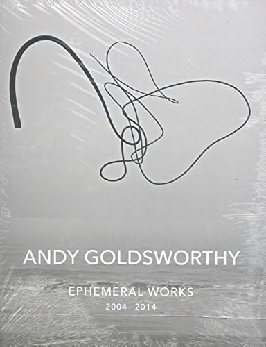 Andy Goldsworthy: Ephemeral Works: 2004-2014