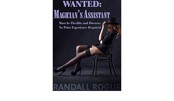 Wanted Magician S Assistant Must Be Flexible And Discrete No Prior Experience Required Kindle Edition By Rogue Randall Literature Fiction Kindle Ebooks Amazon Com