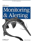 Effective Monitoring and Alerting: For Web Operations