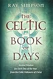 The Celtic Book of Days: Ancient Wisdom for Each Day of the Year from the Celtic Followers of Christ by Ray Simpson