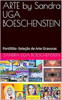 Livro ARTE by Sandra UGA BOESCHENSTEIN: Portifólio -Seleção de Arte Gravuras (Arte Gravuras - Cidades Turísticas Livro 1)