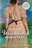Uncharted Inheritance: Large Print by Keely Brooke Keith