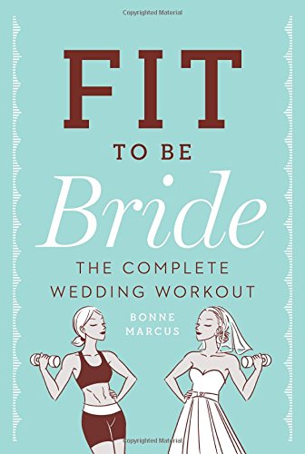 Download Fit to Be Bride: The Complete Wedding Workout