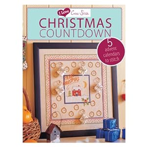 I Love Cross Stitch Christmas Countdown: 5 Advent Calendars to Stitch