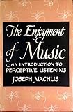 The Enjoyment of Music: An Introduction to Perceptive Listening