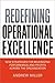 Redefining Operational Excellence: New Strategies for Maximizing Performance and Profits Across the Organization
