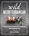 Wild Mediterranean: The Age-old, Science-new Plan For a Healthy Gut, With Food You Can Trust