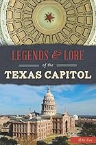 Legends & Lore of the Texas Capitol (Landmarks) Legends & Lore of the Texas Capitol (Landmarks)