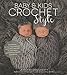 Baby & Kids Crochet Style: 30 Patterns for Stunning Heirloom Keepsakes, Adorable Nursery Décor and Boutique-Quality Accessories by Jennifer Dougherty
