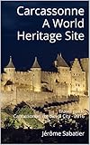 Carcassonne A World Heritage Site: Travel guide Carcassonne, medieval City - 2016