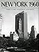 New York 1960: Architecture and Urbanism Between the Second World War and the Bicentennial by Robert A.M. Stern, David Fishman