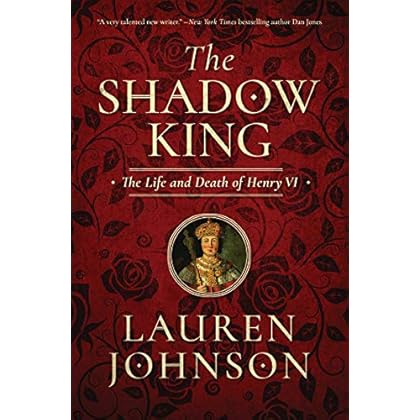 The Shadow King: The Life and Death of Henry VI The Shadow King: The Life and Death of Henry VI