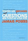 Toutes les rÃ©ponses aux questions que vous ne vous Ãªtes jamais posÃ©es (French Edition) by 