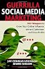 Guerrilla Social Media Marketing: 100+ Weapons to Grow Your Online Influence, Attract Customers, and Drive Profits