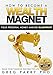 How To Become a Wealth Magnet (Your Ultimate Guide to Financial Freedom) Create Your Personal Wealth and Success Recipe Today!
