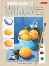 The Art School Approach: Still Lifes & Florals
